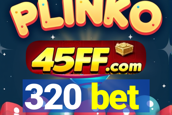320 bet